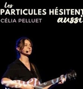 Les particules hésitent aussi : Célia Pellet