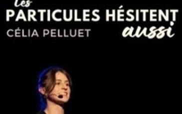Les particules hésitent aussi : Célia Pellet