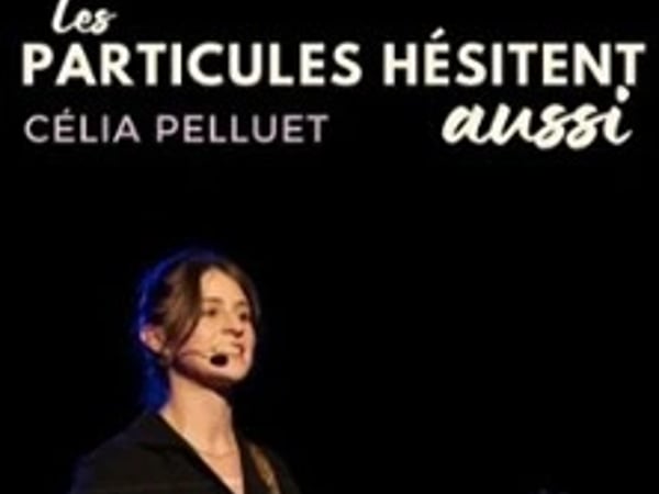 Les particules hésitent aussi : Célia Pellet